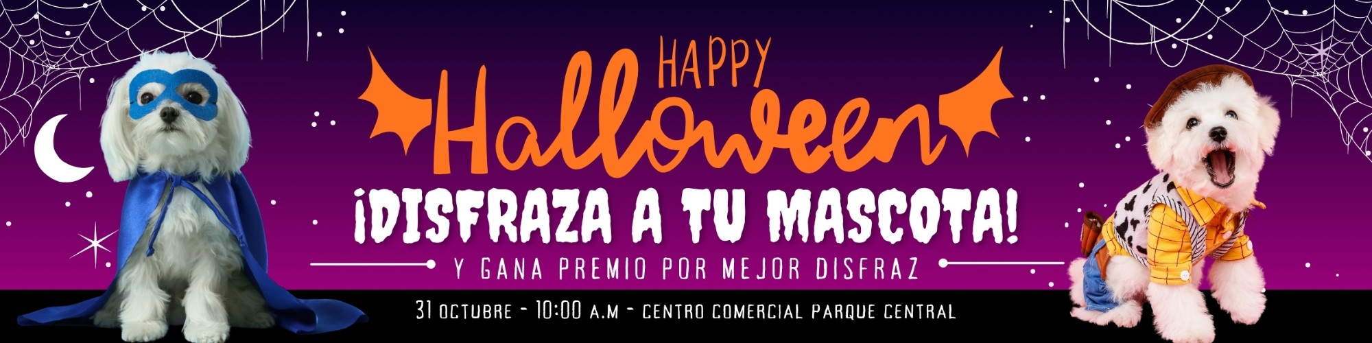Happy Halloween: ¡disfraza a tu mascota y gana premio por mejor disfraz! 31 de octubre, 10:00 a.m., Centro Comercial Parque Central